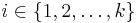 i\in\{1,2,\dots,k\}