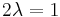 2\lambda=1