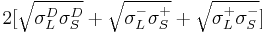 2[\sqrt{\sigma_L^D\sigma_S^D} %2B \sqrt{\sigma_L^-\sigma_S^%2B} %2B \sqrt{\sigma_L^%2B\sigma_S^-}]