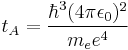 t_A = \frac{\hbar^3 (4 \pi \epsilon_0)^2}{m_e e^4} 