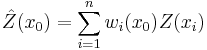 \hat{Z}(x_0)=\sum_{i=1}^n w_i(x_0) Z(x_i)