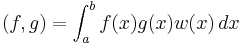  (f,g)=\int_a^b f(x) g(x) w(x) \, dx 