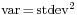 \scriptstyle\operatorname{var} \,=\, \operatorname{stdev}^2