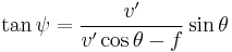 \tan \psi = \frac {v'} {v' \cos \theta - f} \sin \theta