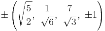 \pm\left(\sqrt{\frac{5}{2}},\ \frac{1}{\sqrt{6}},\ \frac{7}{\sqrt{3}},\ \pm1\right)