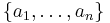 \{a_1,\ldots,a_n\}