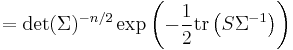 =\det(\Sigma)^{-n/2} \exp\left(-{1 \over 2} \operatorname{tr} \left( S \Sigma^{-1} \right) \right)