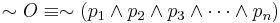 \sim O \equiv \sim \left( p_1 \wedge p_2 \wedge p_3 \wedge \cdots \wedge p_n \right)