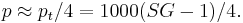  p \approx p_t/4 = 1000(SG-1)/4.