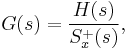 G(s) = \frac{H(s)}{S_x^{%2B}(s)},