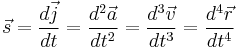 \vec s =\frac {d \vec j} {dt}=\frac {d^2 \vec a} {dt^2}=\frac {d ^3\vec v} {dt^3}=\frac {d ^4\vec r} {dt^4}