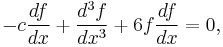 -c\frac{df}{dx}%2B\frac{d^3f}{dx^3}%2B6f\frac{df}{dx} = 0,