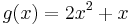  g(x) = 2x^2%2Bx 