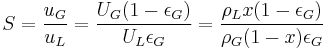 S = \frac {u_G} {u_L} = \frac {U_G(1-\epsilon_G)} {U_L \epsilon_G} = \frac {\rho_L x (1-\epsilon_G)} {\rho_G(1-x) \epsilon_G}