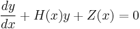 \frac{dy}{dx} %2B H(x)y%2BZ(x)= 0\,\!