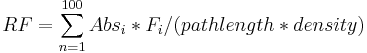 RF = \sum_{n=1}^{100} Abs_i * F_i / (path length * density)