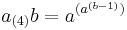 a_{(4)}b = a^{(a^{(b-1)})}