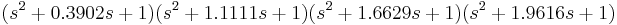 (s^2%2B0.3902s%2B1)(s^2%2B1.1111s%2B1)(s^2%2B1.6629s%2B1)(s^2%2B1.9616s%2B1)