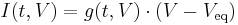 I(t,V) = g(t,V)\cdot(V-V_\mathrm{eq})