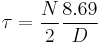 \tau = \frac{N}{2}\frac{8.69}{D}