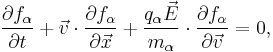 \frac{\partial f_{\alpha}}{\partial t} %2B \vec{v} \cdot \frac{\partial f_{\alpha}}{\partial \vec{x}} %2B \frac{q_{\alpha}\vec{E}}{m_{\alpha}} \cdot \frac{\partial f_{\alpha}}{\partial \vec{v}} = 0,