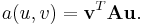  a(u,v) = \mathbf v^T\mathbf A \mathbf u.