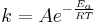  k = A e^{ - \frac{E_a}{RT} }