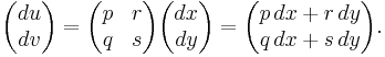 
\begin{pmatrix}du \\ dv \end{pmatrix} = \begin{pmatrix}p & r\\ q & s \end{pmatrix} \begin{pmatrix}dx \\ dy \end{pmatrix} = 
\begin{pmatrix}p\, dx %2B r\, dy \\  q\, dx %2B s\, dy\end{pmatrix}.
