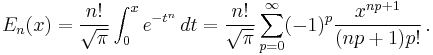 E_n(x) = \frac{n!}{\sqrt{\pi}} \int_0^x e^{-t^n}\,dt
=\frac{n!}{\sqrt{\pi}}\sum_{p=0}^\infin(-1)^p\frac{x^{np%2B1}}{(np%2B1)p!}\,.