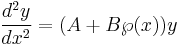 \frac{d^2y}{dx^2} = (A%2BB\weierp(x))y