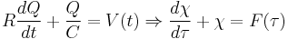 R \frac{dQ}{dt} %2B \frac{Q}{C} = V(t) \Rightarrow \frac{d \chi}{d \tau} %2B \chi = F(\tau)