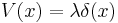 \displaystyle V(x) = \lambda\delta(x)