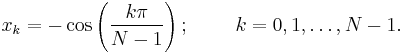 x_k = -\cos\left(\frac{k \pi}{N - 1}\right)�; \qquad \ k = 0, 1, \dots, N - 1.