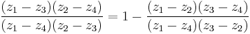 {{(z_1-z_3)(z_2-z_4)}\over{(z_1-z_4)(z_2-z_3)}}=1-{{(z_1-z_2)(z_3
-z_4)}\over{(z_1-z_4)(z_3-z_2)}}