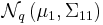 \mathcal{N}_q \left(\mu_1, \Sigma_{11} \right)