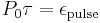 P_0\tau = \epsilon_\mathrm{pulse}