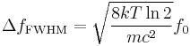 \Delta f_{\text{FWHM}} = \sqrt{\frac{8kT\ln 2}{mc^2}}f_{0}