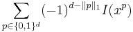  \sum_{p\in\{0,1\}^d }(-1)^{d-\|p\|_1} I(x^p) \,