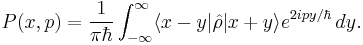  P(x,p)=\frac{1}{\pi\hbar}\int_{-\infty}^\infty \langle x-y| \hat{\rho} |x%2By \rangle e^{2ipy/\hbar}\,dy. 