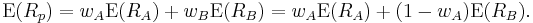  \operatorname{E}(R_p) =  w_A \operatorname{E}(R_A) %2B
w_B \operatorname{E}(R_B) = w_A \operatorname{E}(R_A) %2B (1 - w_A) \operatorname{E}(R_B). 