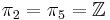 \pi_2=\pi_5=\mathbb{Z}