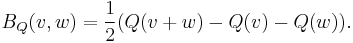  B_Q(v,w)=\frac{1}{2}(Q(v%2Bw)-Q(v)-Q(w)). 