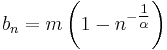  b_n= m \left( 1- n^{-\tfrac{1}{\alpha}}\right) \, 