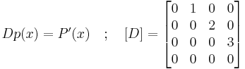  Dp(x) = P'(x) \quad�; \quad [D] = 
\begin{bmatrix}
0 & 1 & 0 & 0 \\
0 & 0 & 2 & 0 \\
0 & 0 & 0 & 3 \\
0 & 0 & 0 & 0 \\
\end{bmatrix} 
