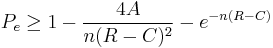 
 P_e \geq 1- \frac{4A}{n(R-C)^2} - e^{-n(R-C)}
