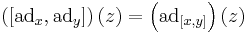 \left([\textrm{ad}_x,\textrm{ad}_y]\right)(z) = \left(\textrm{ad}_{[x,y]}\right)(z)