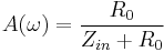 A(\omega)=\frac{R_0}{Z_{in}%2BR_0}