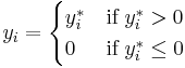 y_i = \begin{cases} 
    y_i^* & \textrm{if} \; y_i^* >0 \\ 
    0     & \textrm{if} \; y_i^* \leq 0
\end{cases}