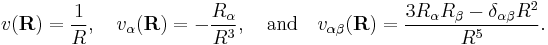 
v(\mathbf{R}) = \frac{1}{R},\quad v_\alpha(\mathbf{R})= -\frac{R_\alpha}{R^3},\quad \hbox{and}\quad  v_{\alpha\beta}(\mathbf{R}) = \frac{3R_\alpha R_\beta- \delta_{\alpha\beta}R^2}{R^5}.
