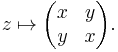 z \mapsto \begin{pmatrix}x & y \\ y & x\end{pmatrix}.